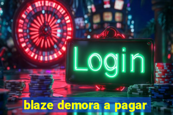 blaze demora a pagar