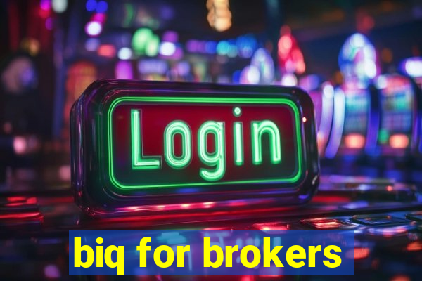 biq for brokers