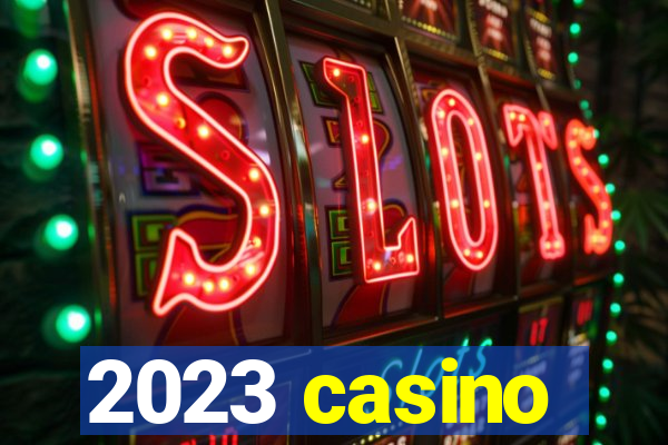 2023 casino