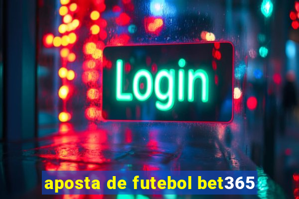 aposta de futebol bet365