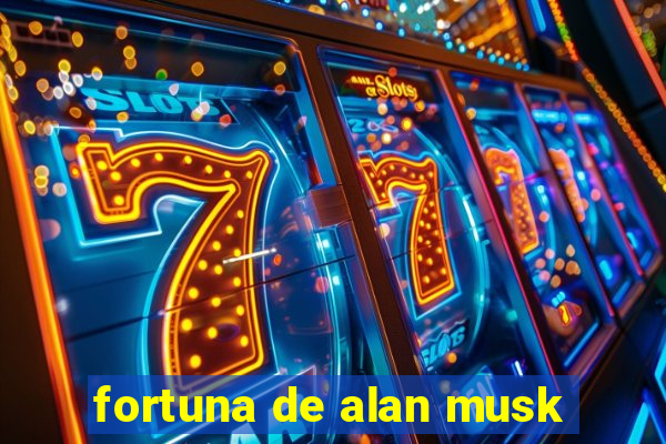 fortuna de alan musk