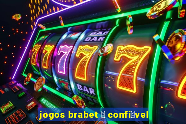 jogos brabet 茅 confi谩vel