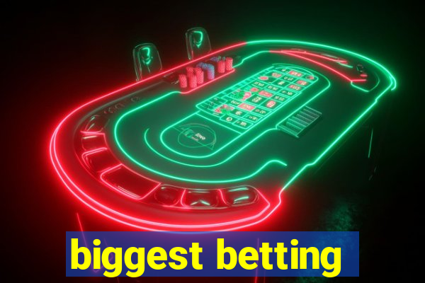 biggest betting