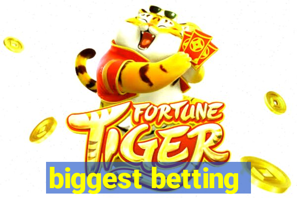 biggest betting