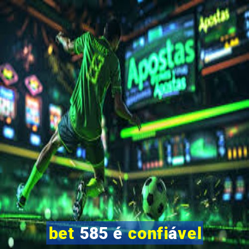 bet 585 é confiável