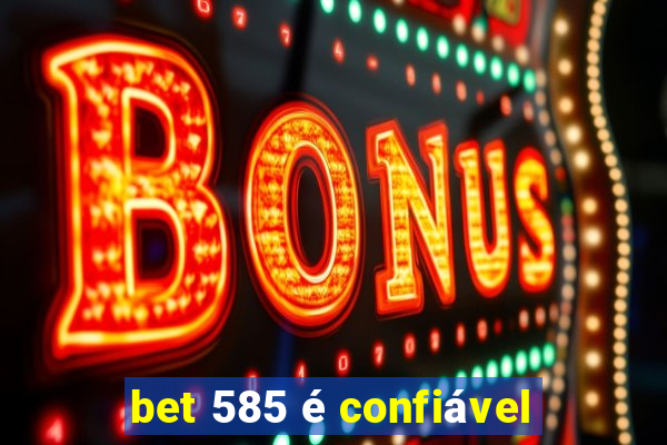 bet 585 é confiável