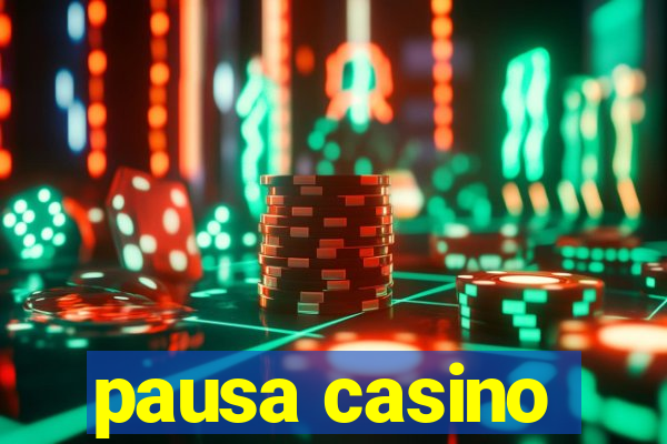 pausa casino