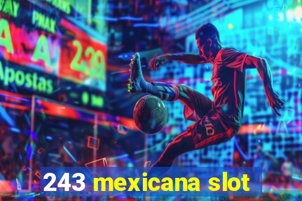 243 mexicana slot