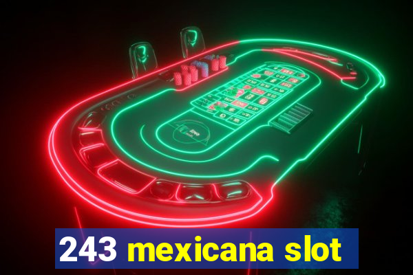 243 mexicana slot