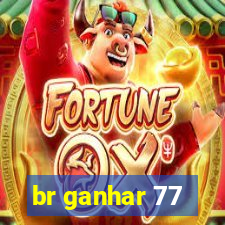 br ganhar 77