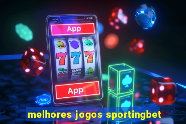 melhores jogos sportingbet