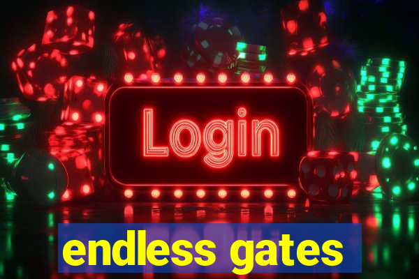 endless gates