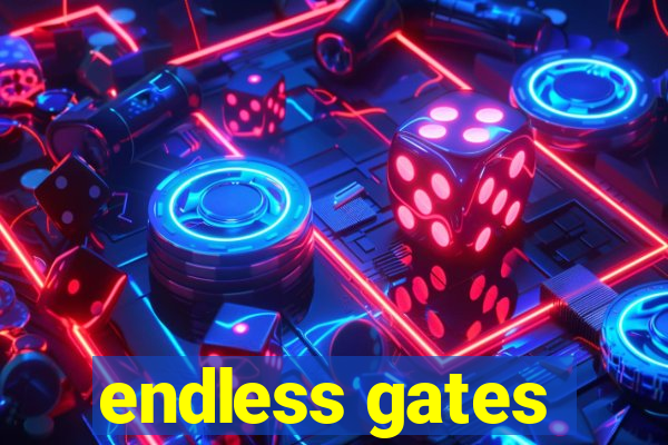 endless gates