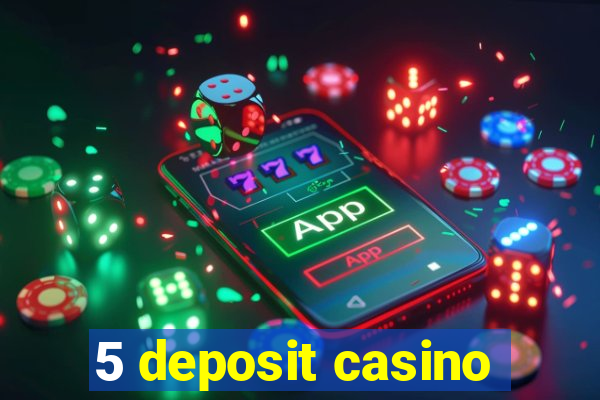 5 deposit casino