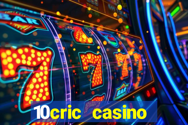 10cric casino welcome bonus