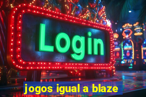 jogos igual a blaze