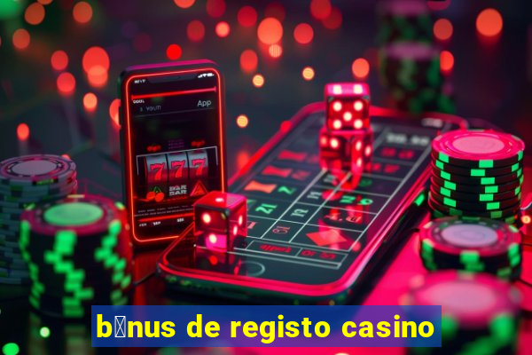 b贸nus de registo casino