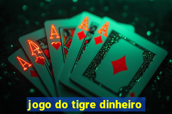 jogo do tigre dinheiro