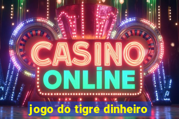 jogo do tigre dinheiro