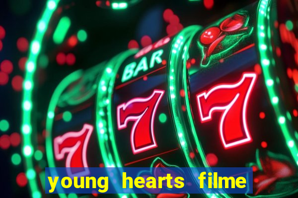 young hearts filme completo dublado