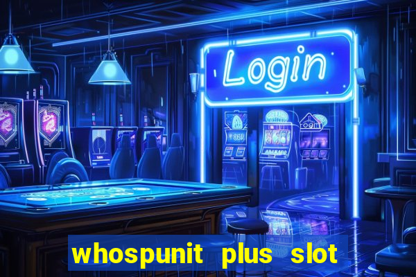 whospunit plus slot machine bonuses