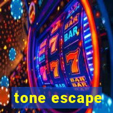 tone escape