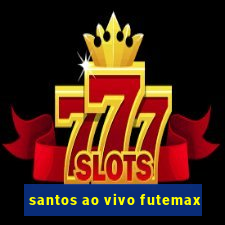 santos ao vivo futemax