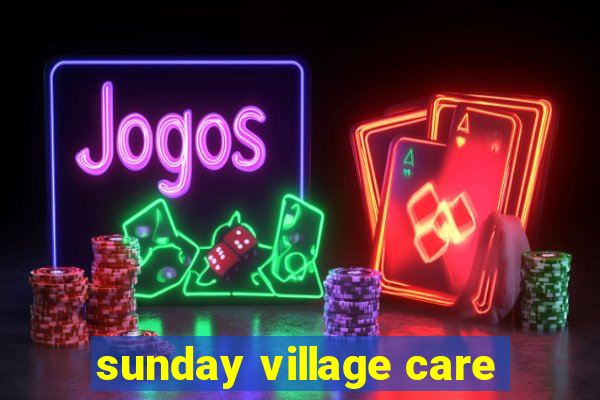 sunday village care