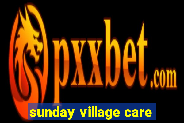 sunday village care