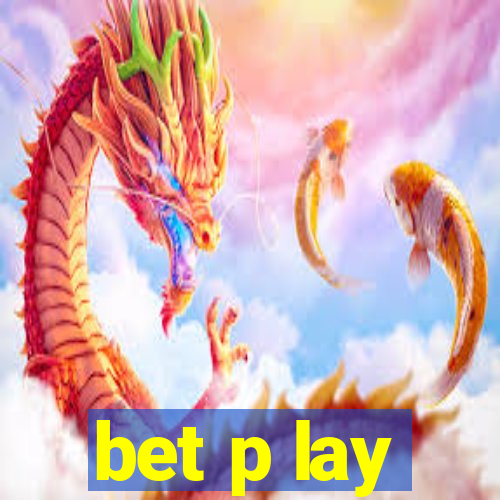 bet p lay