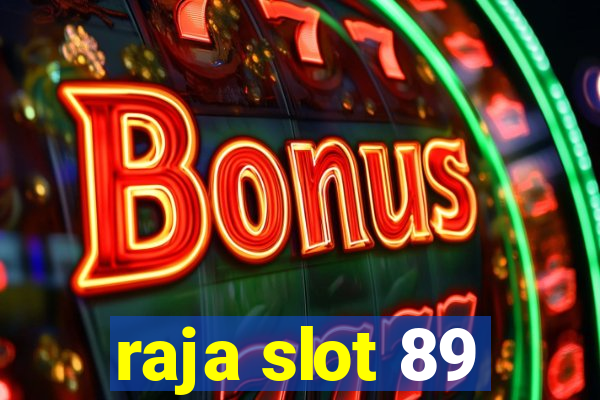 raja slot 89