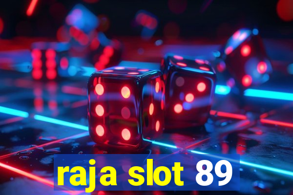 raja slot 89