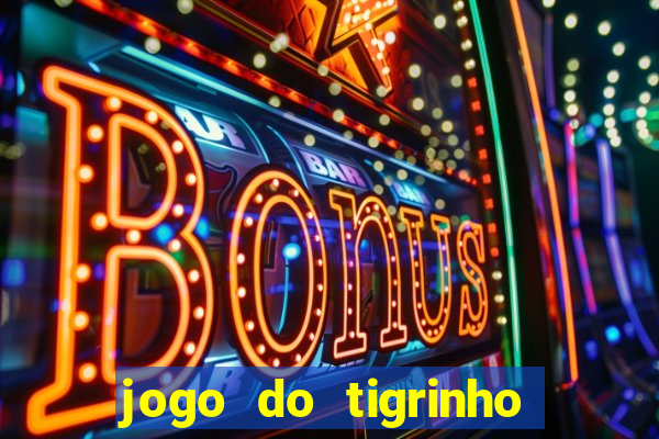 jogo do tigrinho com bonus