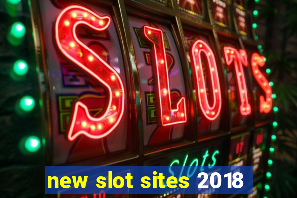 new slot sites 2018