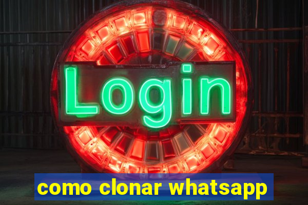 como clonar whatsapp