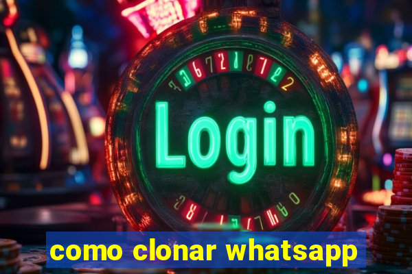 como clonar whatsapp