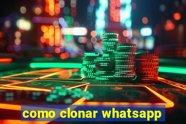 como clonar whatsapp