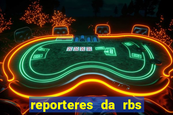 reporteres da rbs tv porto alegre