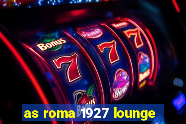 as roma 1927 lounge