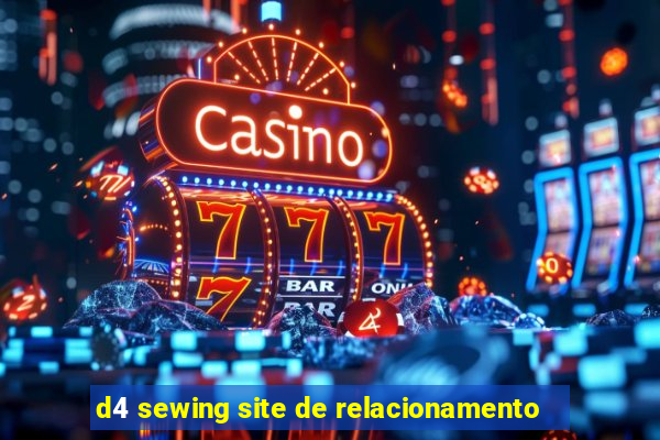 d4 sewing site de relacionamento