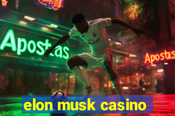 elon musk casino