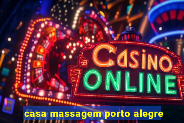 casa massagem porto alegre