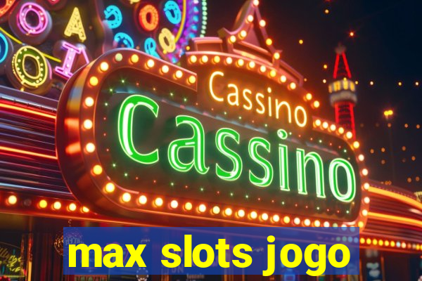 max slots jogo