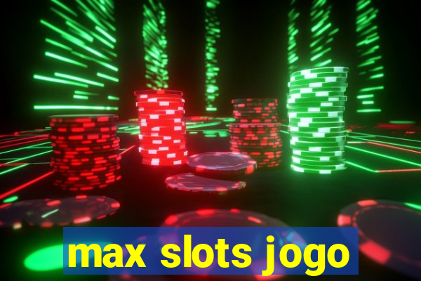 max slots jogo