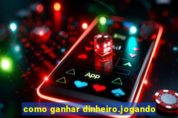 como ganhar dinheiro.jogando