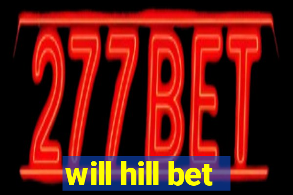 will hill bet