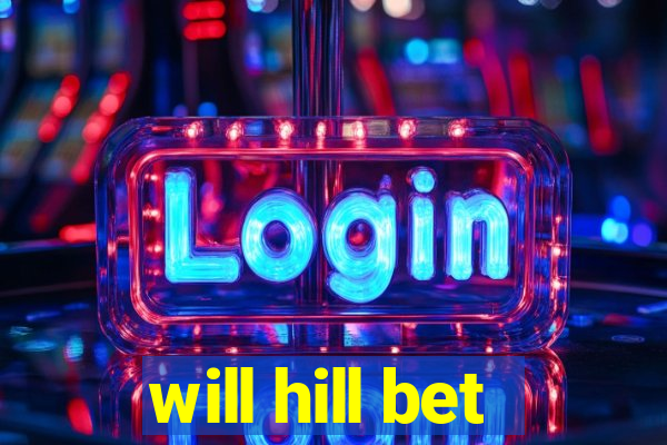 will hill bet