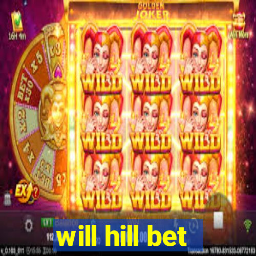 will hill bet