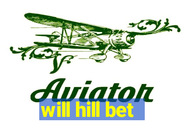 will hill bet