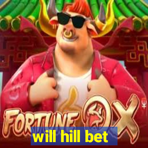 will hill bet